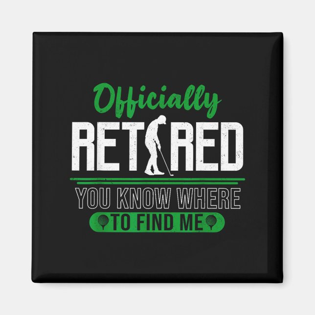 Retired Ly You Know Where To Find Me Retirement Go Magnet (Vorne)