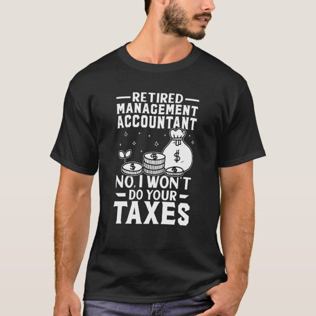 Retired Management Accountant  Won't Do Your Taxes T-Shirt (Vorderseite)