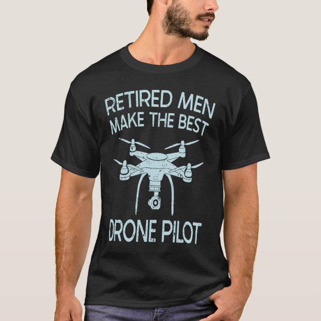 Retired Men Make The Best Drone Pilot Quadcopter F T-Shirt (Vorderseite)