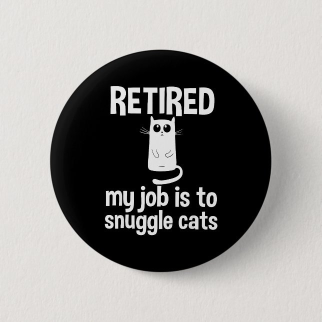 Retired My Job Is To Snuggle Cats Funny Retirement Button (Vorderseite)