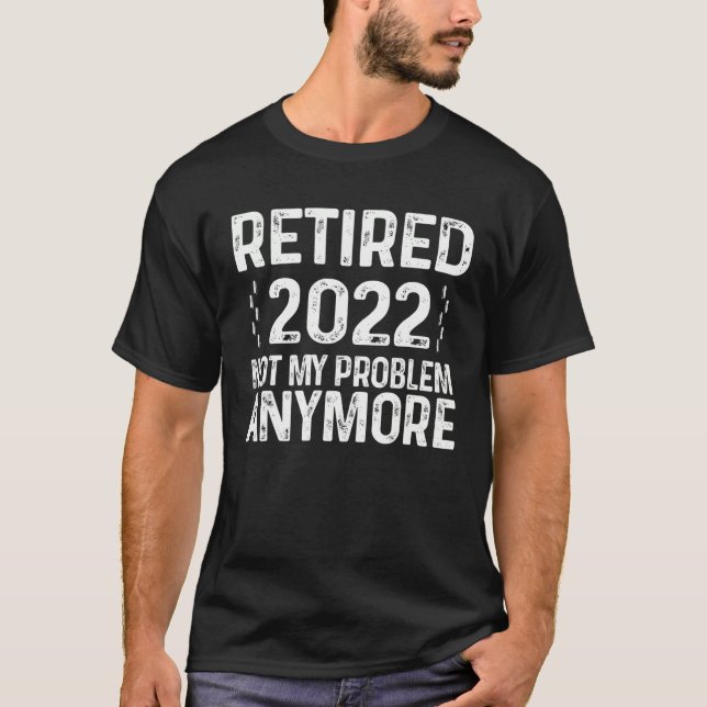Retired Not My Problem Anymore Tee Retirement (Vorderseite)