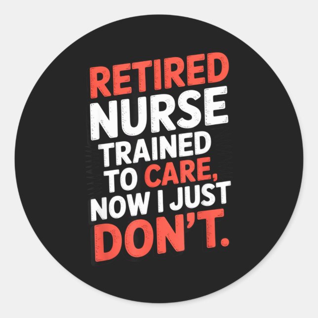 Retired Nurse Trained To Care Now I Just Don’t Fun Runder Aufkleber (Vorderseite)