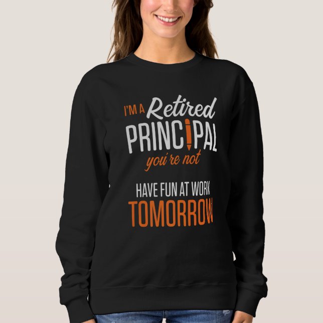 Retired Principal Fun Work School Retirement  2 Sweatshirt (Vorderseite)