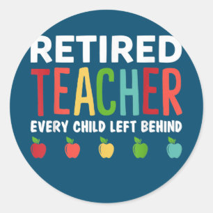 Retired Teacher Every Child Left Behind Funny Runder Aufkleber