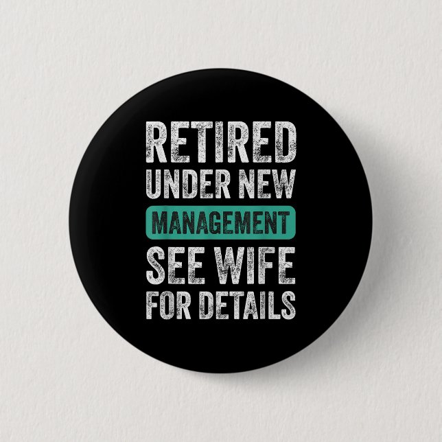 Retired Under New Management, Funny Husband Humor  Button (Vorderseite)