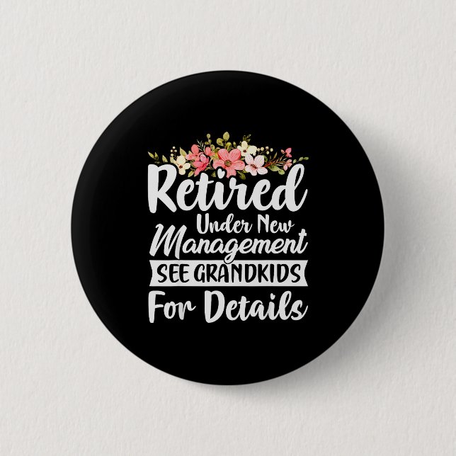 Retired Under New Management See Grandkids Retirem Button (Vorderseite)