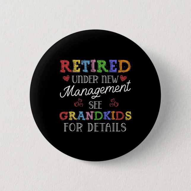 Retired Under New Management See Grandkids Retirem Button (Vorderseite)