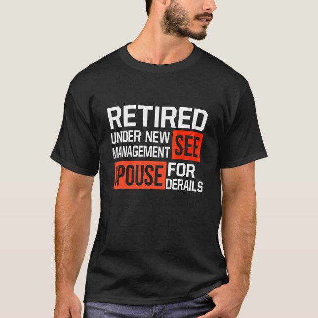 Retired Under New Management See Sppouse for Detai T-Shirt (Vorderseite)
