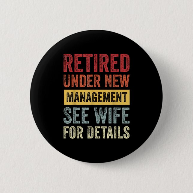 Retired Under New Management See Wife For Details  Button (Vorderseite)
