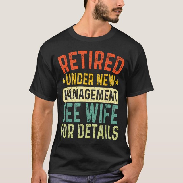 Retired Under New Management See Wife For Details  T-Shirt (Vorderseite)