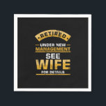 Retired Under New Management See Wife Funny Husban Serviette<br><div class="desc">Our "Retired Under New Management See Wife Funny Husband And Wife Humor Veterans Retirement Gift" is the perfect artwork and design for Retirees and Veterans. Also a great gift idea for a Birthday,  Christmas and Any Occasions for Men,  Women and Kids.</div>