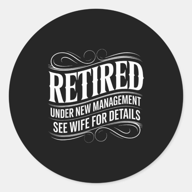 Retired Under New Management See Wife Funny Retire Runder Aufkleber (Vorderseite)