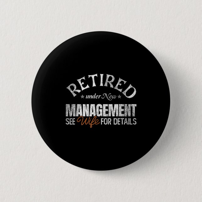 Retired Under New Management See Wife _ Retirement Button (Vorderseite)