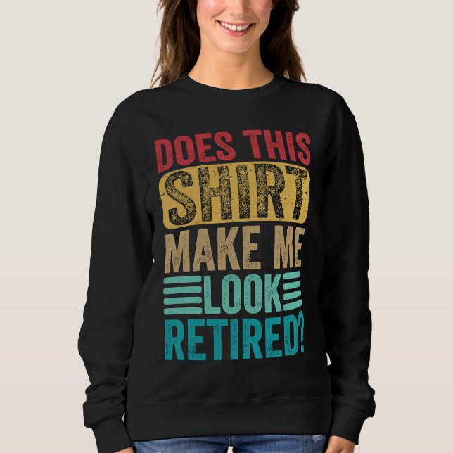Retirement  Does This  Make Me Look Retired Sweatshirt (Vorderseite)