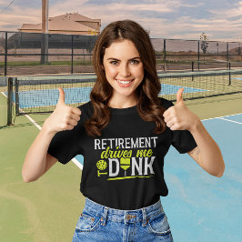 Retirement Drives me to Dink Funny Pickleball T-Shirt