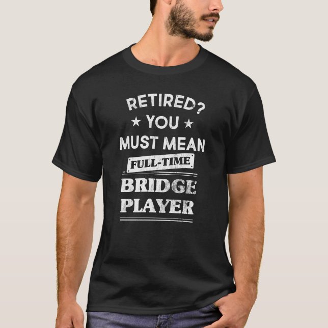 Retirement-Geschenk für Vollzeit-Brückenspieler T-Shirt (Vorderseite)
