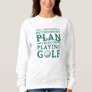 Retirement Plan Golf Sweatshirt