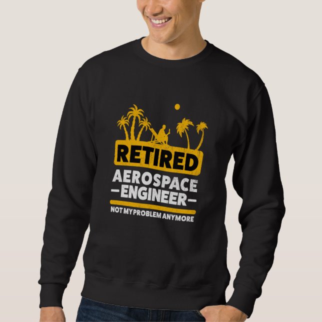 Retirement Retiree Engineering Retired Aerospace E Sweatshirt (Vorderseite)