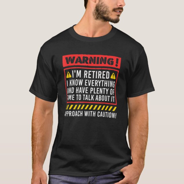Retirement Warning I'm Retired I Know Everything T-Shirt (Vorderseite)