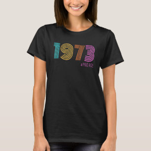 Retro 1973 Pro Roe Abortion Feminist Pro T-Shirt