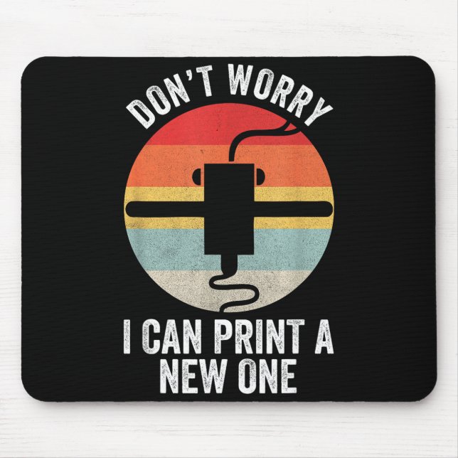 Retro 3d Printing Shirt Don't Worry I Can Print A  Mousepad (Vorne)