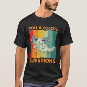 Retro Axolotl You Axolotl Fragen 81 T-Shirt
