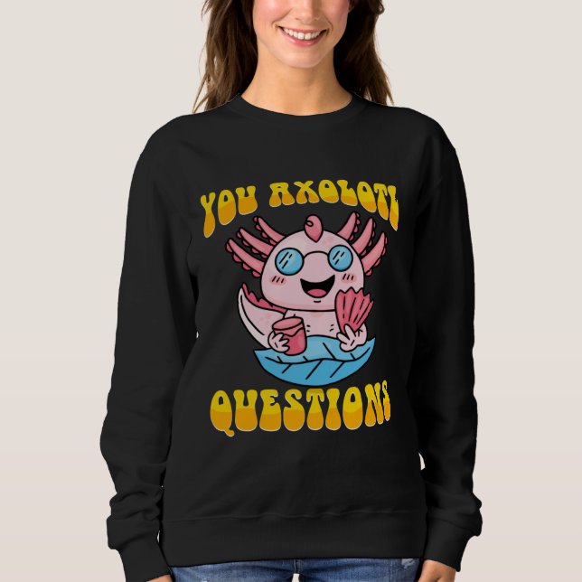 Retro Axolotl  You Axolotl Questions  4 Sweatshirt (Vorderseite)