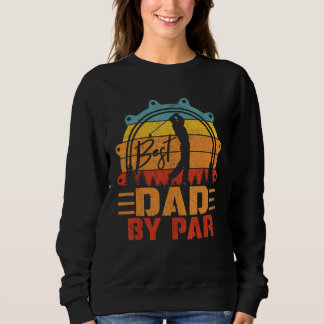 Retro Best Dad By Par  Golf Player Papa Fathers Da Sweatshirt