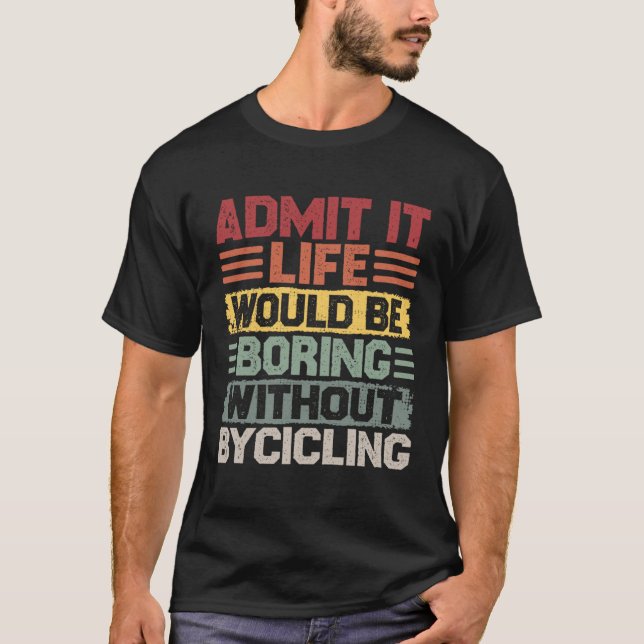 Retro Bicycle Life Would Be Boring Without Cycling T-Shirt (Vorderseite)