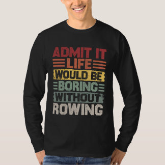 Retro Canoe Kayak Rowing Life Would Be Boring With T-Shirt