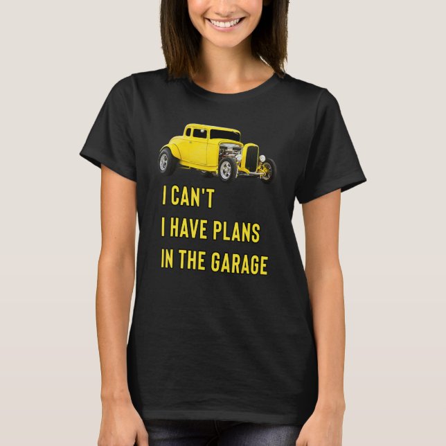 Retro Classic Hotrod I Can't I Have Plans In The G T-Shirt (Vorderseite)