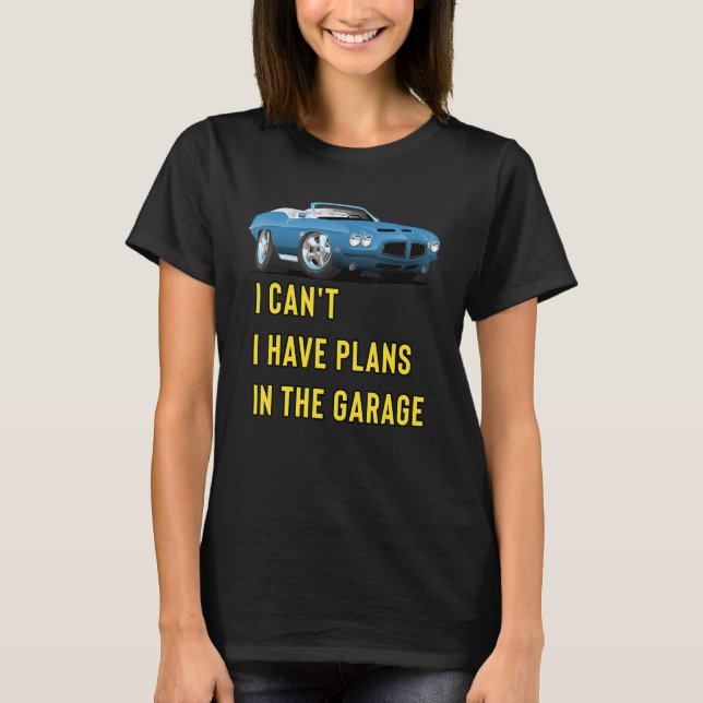 Retro Classic Hotrod I Can't I Have Plans In The G T-Shirt (Vorderseite)