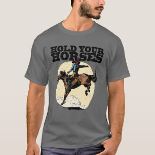 Retro Cowboy Halten Sie Ihr Pferd Rodeo Wild West  T-Shirt