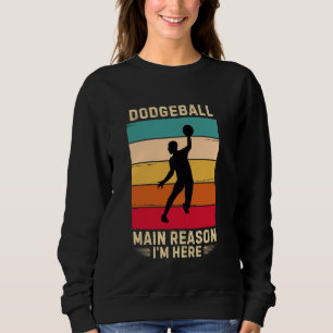 Retro Dodgeball Hauptgrund Ich bin hier Dodgeball  Sweatshirt