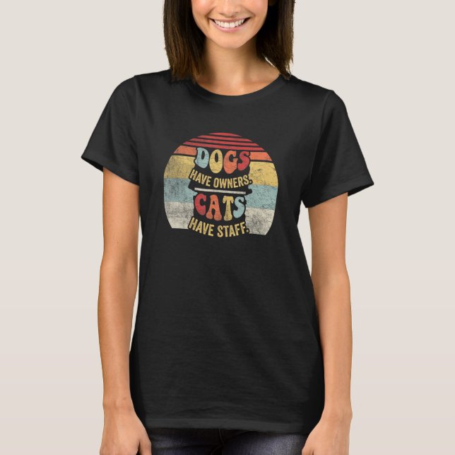 Retro Dogs Have Owners Cats Have Staff  Pet Dog Ca T-Shirt (Vorderseite)