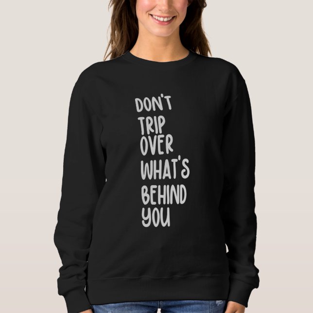 Retro Don't Trip Over What's Behind You Inspiratio Sweatshirt (Vorderseite)