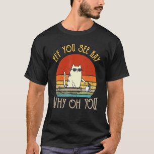 Retro Eff You See Kay Why Oh You  Katze T-Shirt