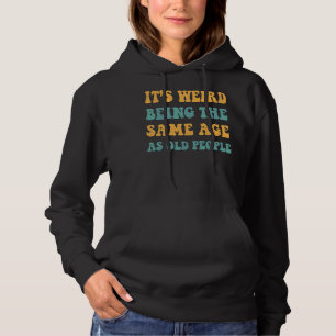 Retro Es ist merkwürdig, das gleiche Alter wie alt Hoodie