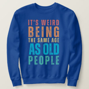 Retro Es ist merkwürdig, das gleiche Alter wie alt Sweatshirt