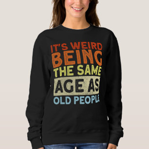 Retro Es ist merkwürdig, das gleiche Alter wie alt Sweatshirt