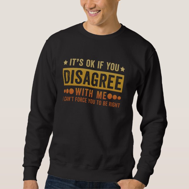 Retro Es ist OK, wenn du mir nicht zustimmst lusti Sweatshirt (Vorderseite)