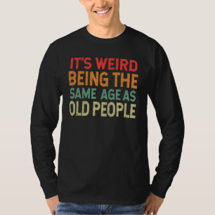 Retro Es ist seltsam, genauso alt zu sein wie alte T-Shirt