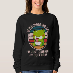 Retro Frog, ich ignoriere dich nicht, ich trinke n Sweatshirt