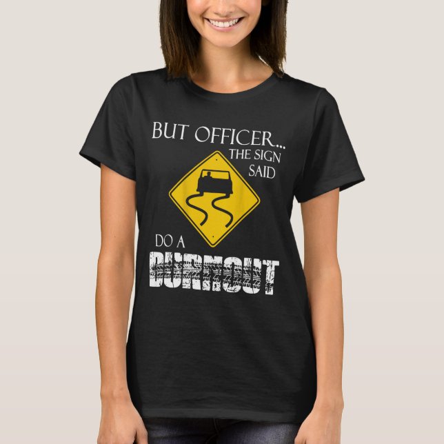 Retro Funny But Officer The Sign Said Do A Burnout T-Shirt (Vorderseite)