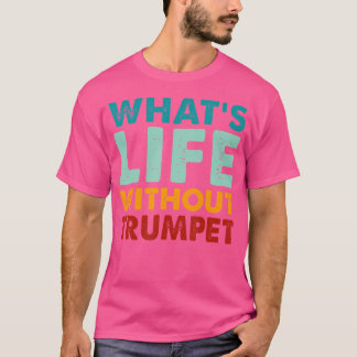 Retro Funny Trumpet Was ist das Leben ohne Trompet T-Shirt