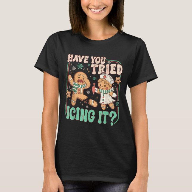 Retro Gingerbread Have You Tried Icing It Er Nurse T-Shirt (Vorderseite)