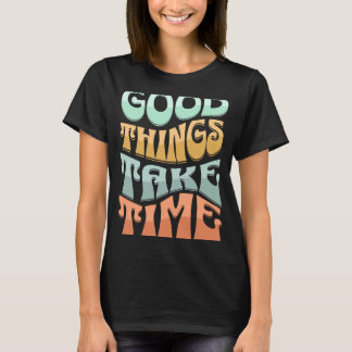 Retro Groovy Gute Dinge brauchen Zeit Inspiration T-Shirt