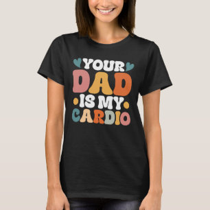 Retro Groovy Ihr Vater ist mein Cardio T-Shirt
