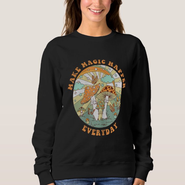 Retro Groovy Make Magic Happen Mushroom Hippie Bot Sweatshirt (Vorderseite)
