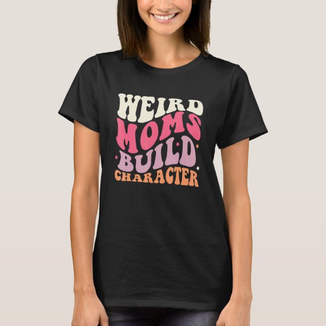 Retro Groovy Weird Moms Build Character 2023 Mothe T-Shirt (Vorderseite)